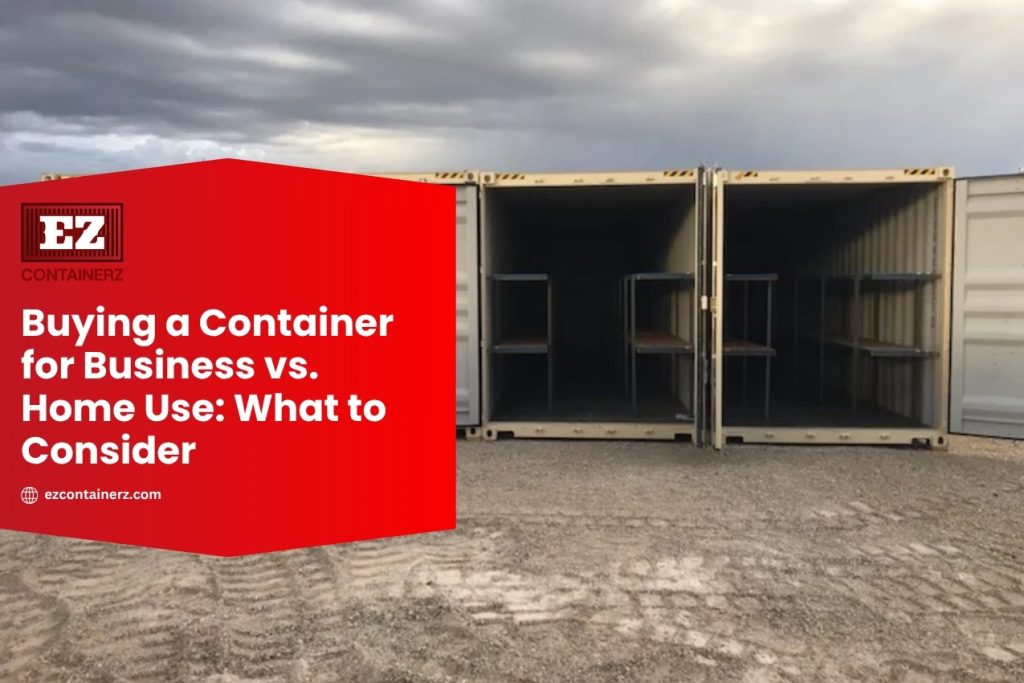 Buying a Container for Business vs. Home Use What to Consider