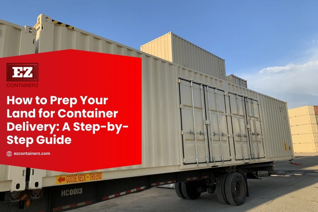 How to Prep Your Land for Container Delivery A Step-by-Step Guide