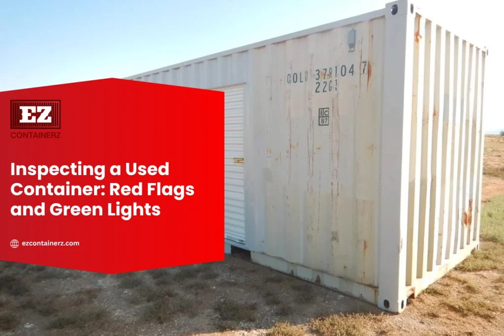 Inspecting a Used Container: Red Flags and Green Lights