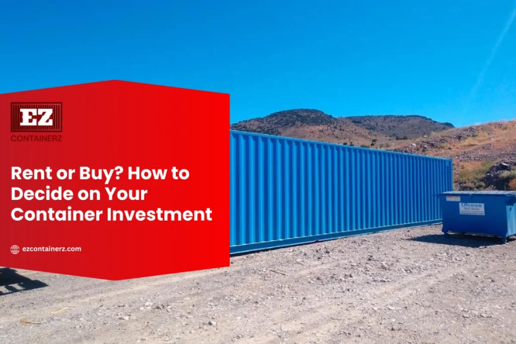Rent or Buy How to Decide on Your Container Investment